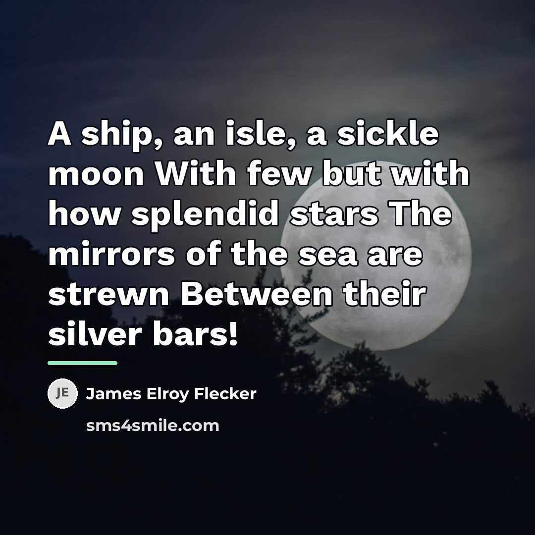“A ship, an isle, a sickle moon With few but…” quote by James Elroy Flecker
