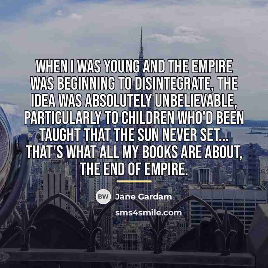 “When I was young and the empire was beginning to…” quote by Jane Gardam