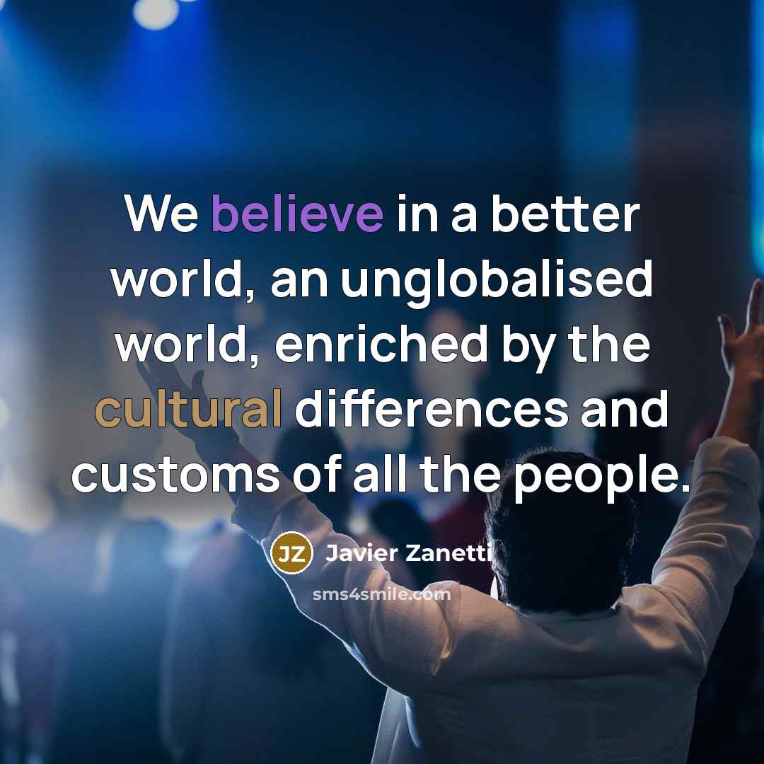“We believe in a better world, an unglobalised world, enriched…” quote by Javier Zanetti