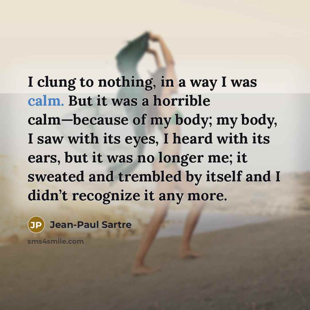 “I clung to nothing, in a way I was calm.…” quote by Jean-Paul Sartre