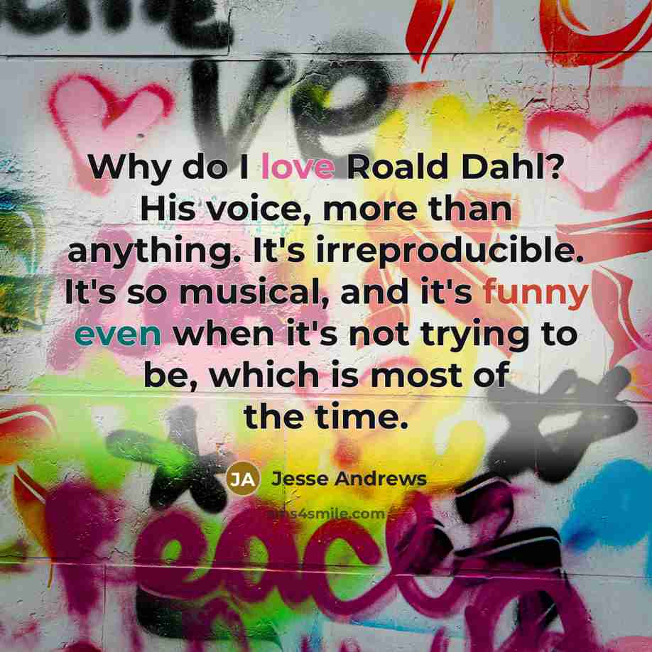 “Why do I love Roald Dahl? His voice, more than…” quote by Jesse Andrews