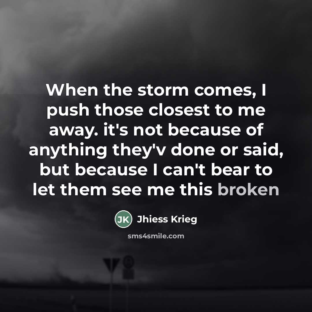 “When the storm comes, I push those closest to me…” quote by Jhiess Krieg