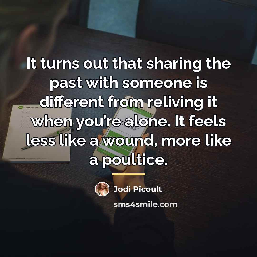 “It turns out that sharing the past with someone is…” quote by Jodi Picoult