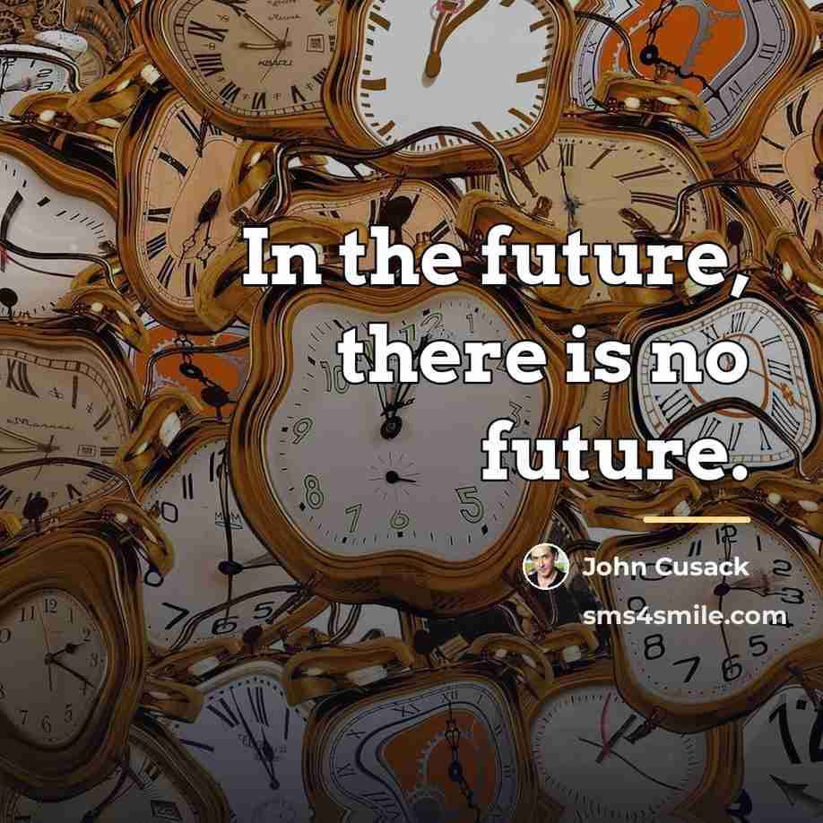“In the future, there is no future.…” quote by John Cusack