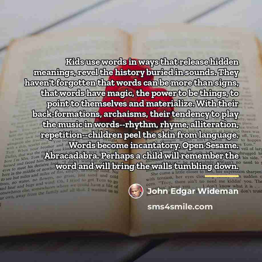 “Kids use words in ways that release hidden meanings, revel…” quote by John Edgar Wideman