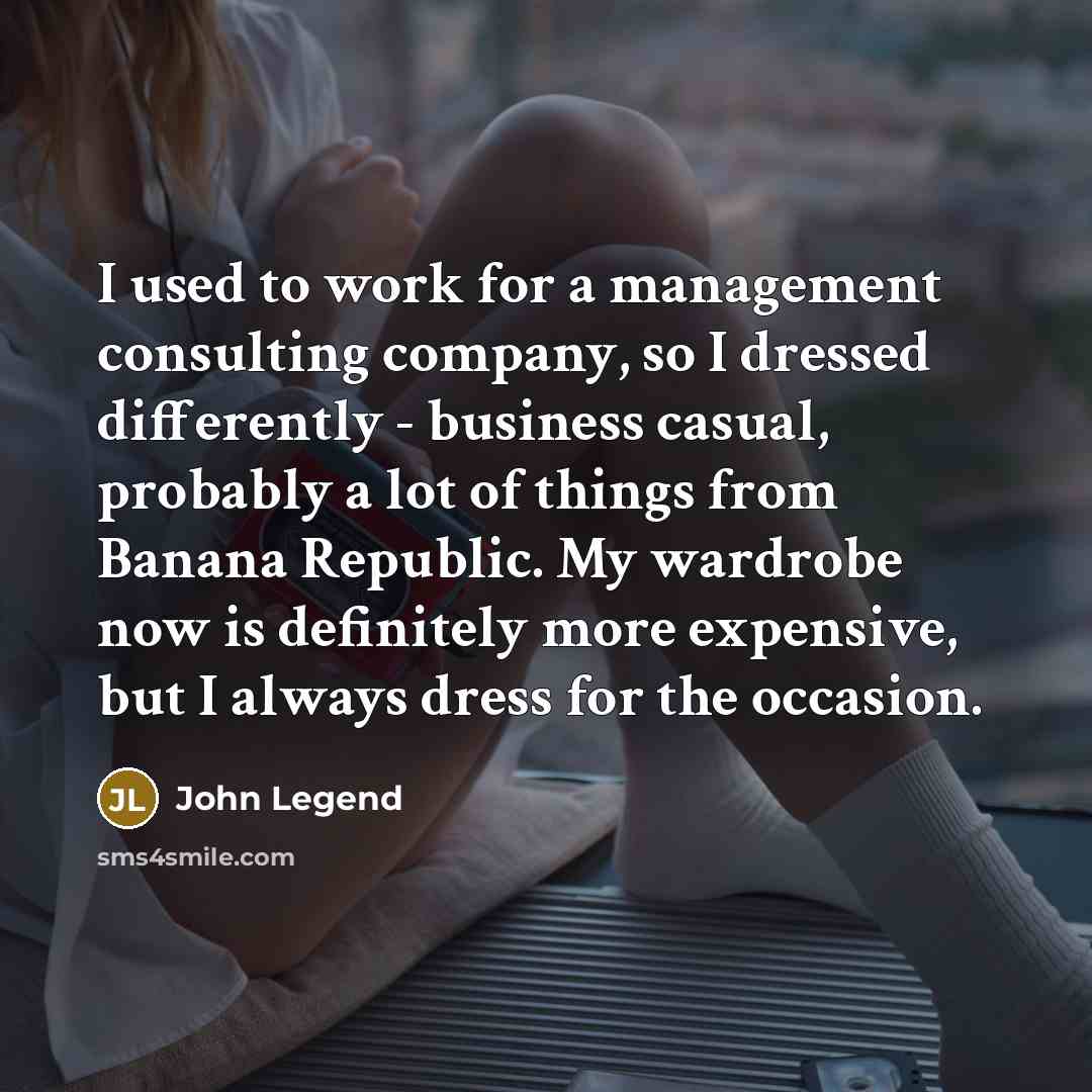 “I used to work for a management consulting company, so…” quote by John Legend