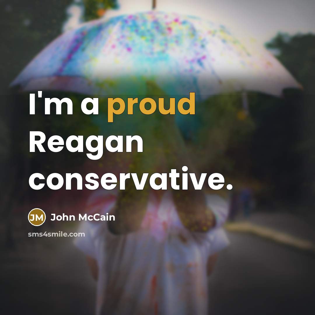 “I'm a proud Reagan conservative.…” quote by John McCain