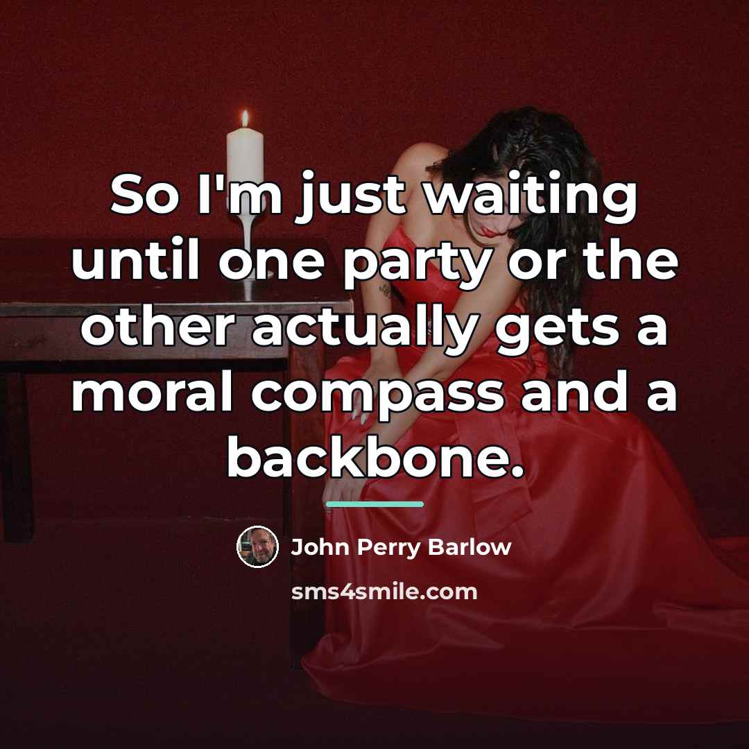 “So I'm just waiting until one party or the other…” quote by John Perry Barlow