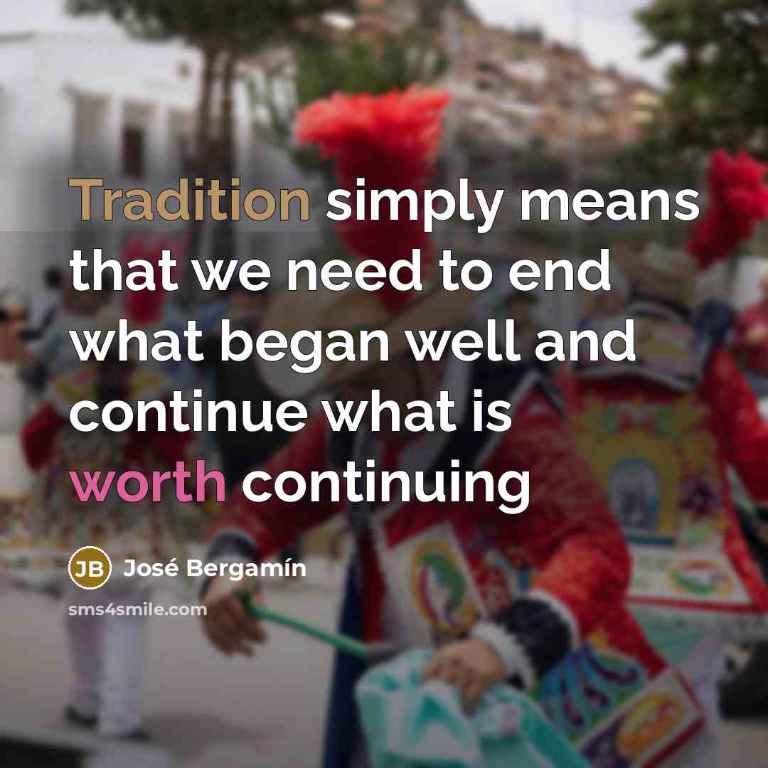 “Tradition simply means that we need to end what began…” quote by Jose Bergamin