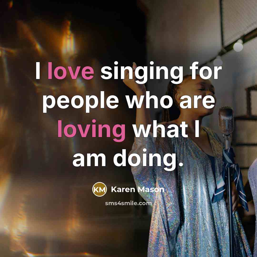“I love singing for people who are loving what I…” quote by Karen Mason