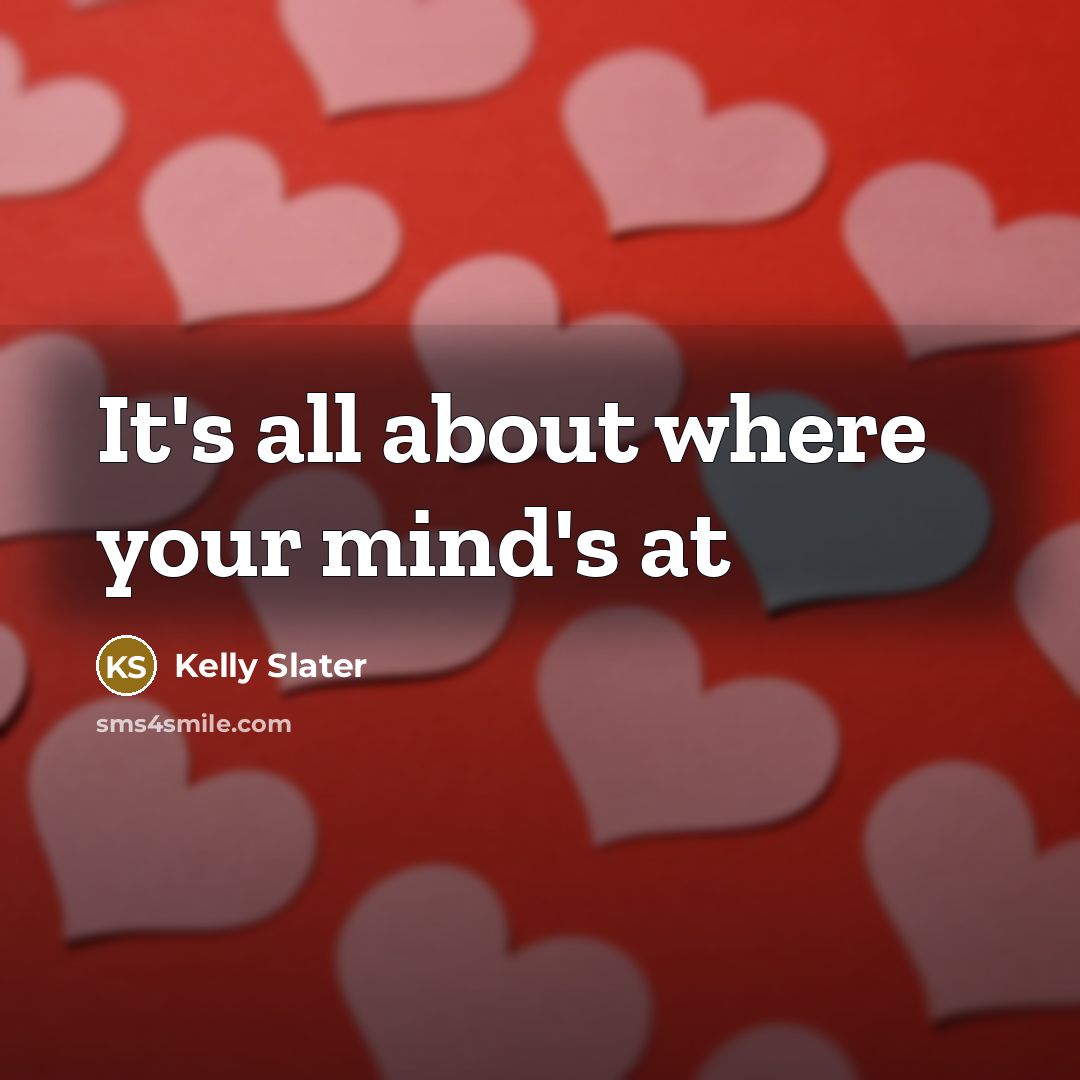 “It's all about where your mind's at…” quote by Kelly Slater