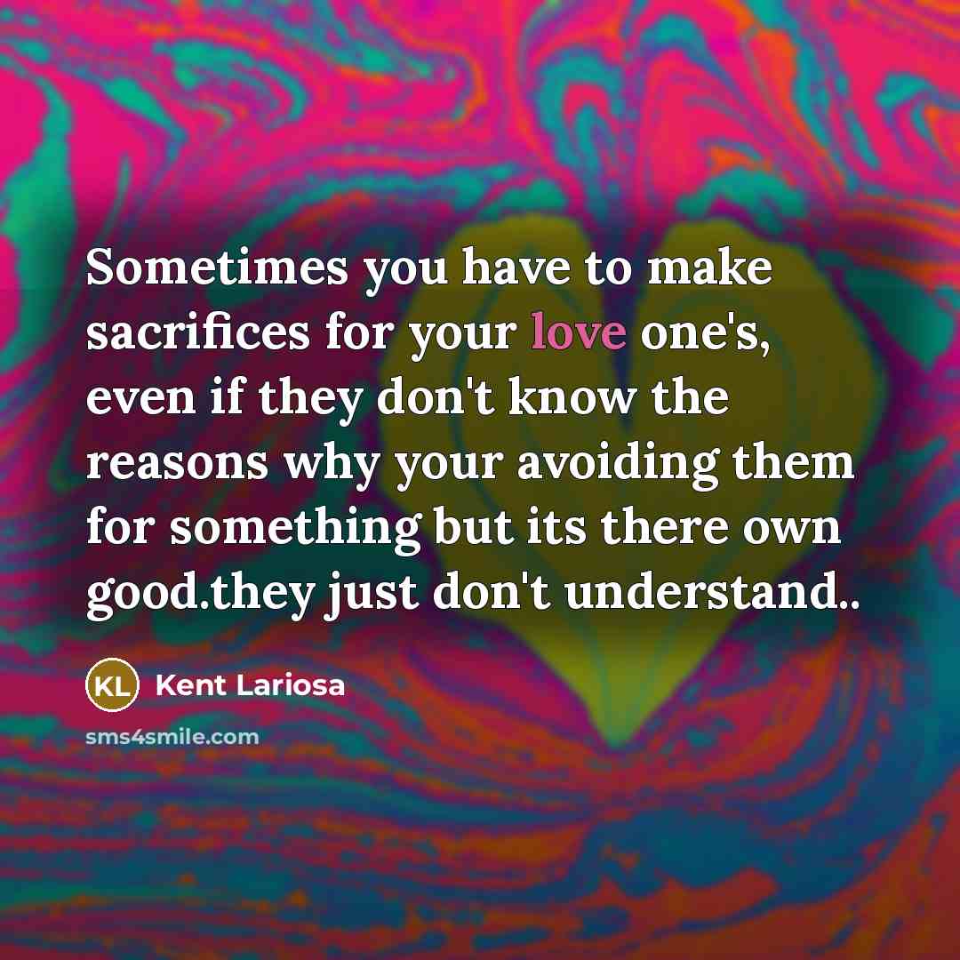“Sometimes you have to make sacrifices for your love one's,…” quote by Kent Lariosa