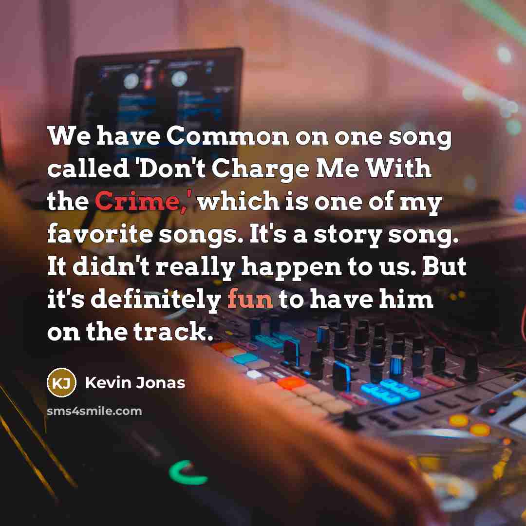 “We have Common on one song called 'Don't Charge Me…” quote by Kevin Jonas
