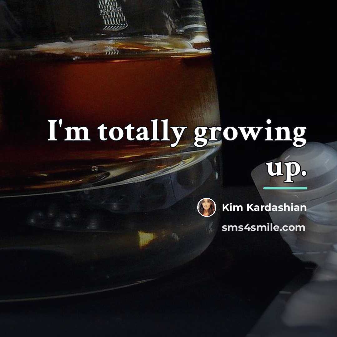 “I'm totally growing up.…” quote by Kim Kardashian