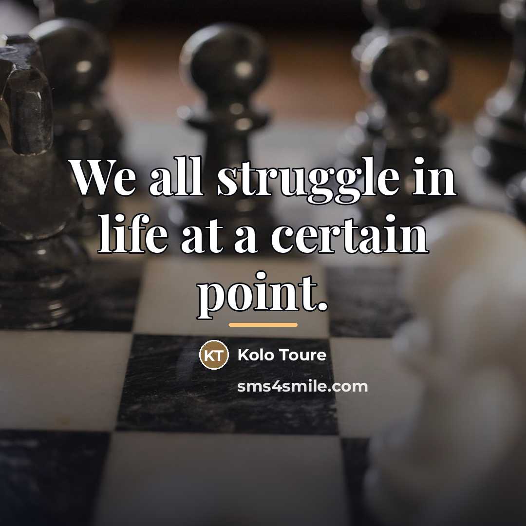 “We all struggle in life at a certain point.…” quote by Kolo Toure