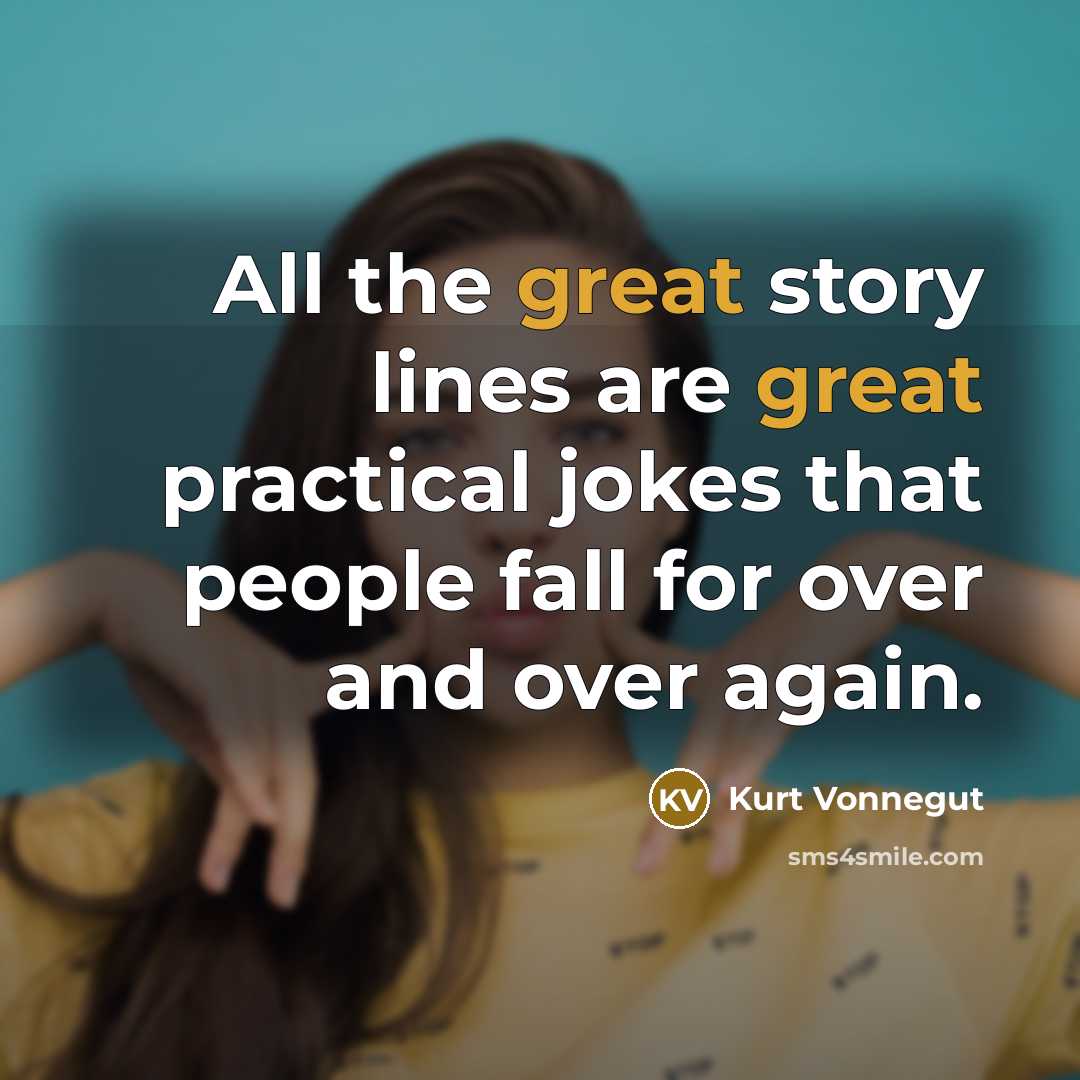 “All the great story lines are great practical jokes that…” quote by Kurt Vonnegut