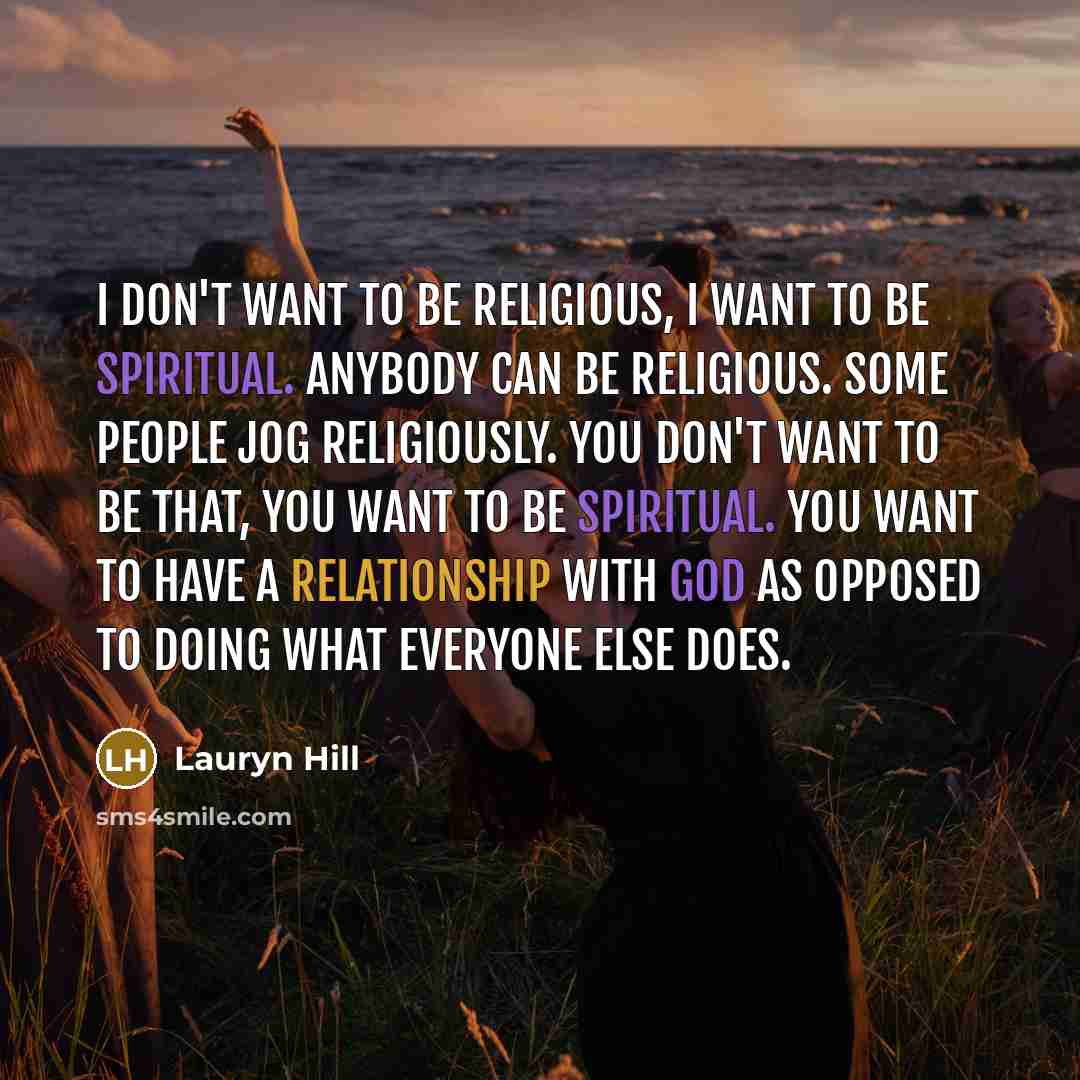 “I don't want to be religious, I want to be…” quote by Lauryn Hill