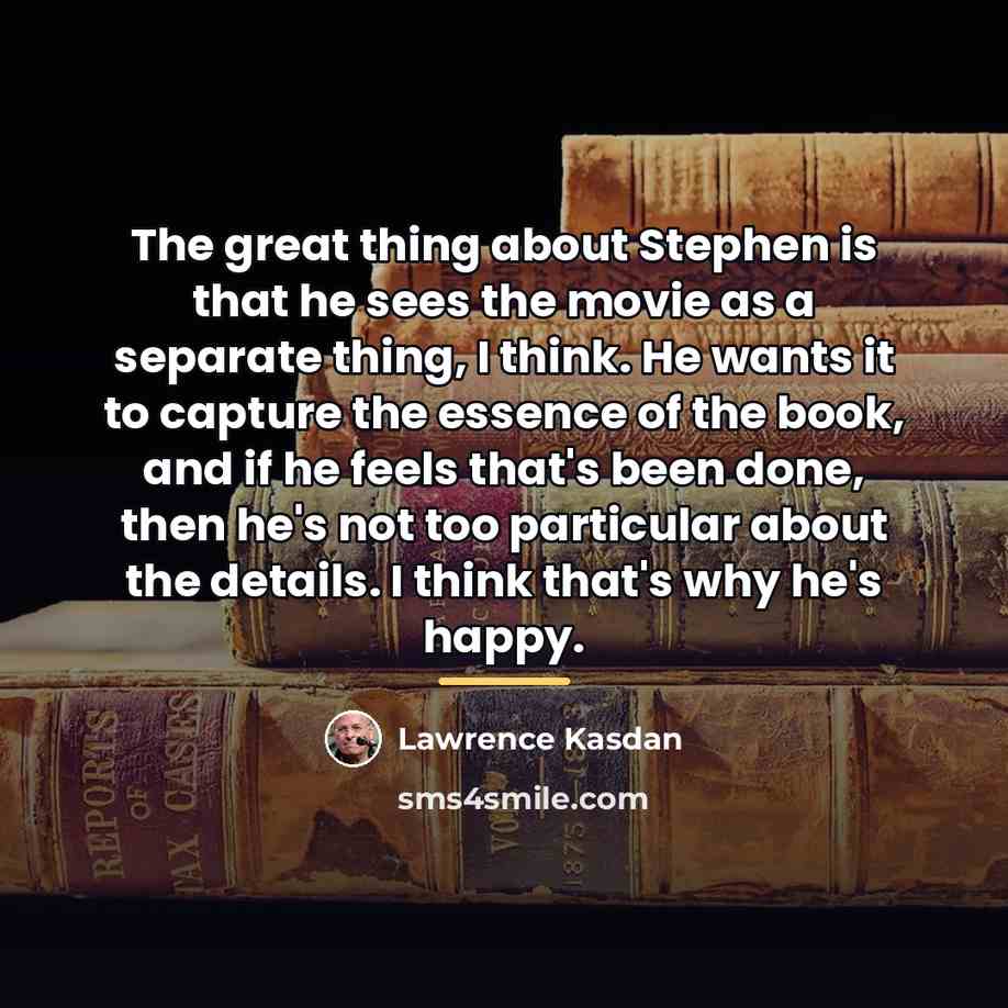 “The great thing about Stephen is that he sees the…” quote by Lawrence Kasdan