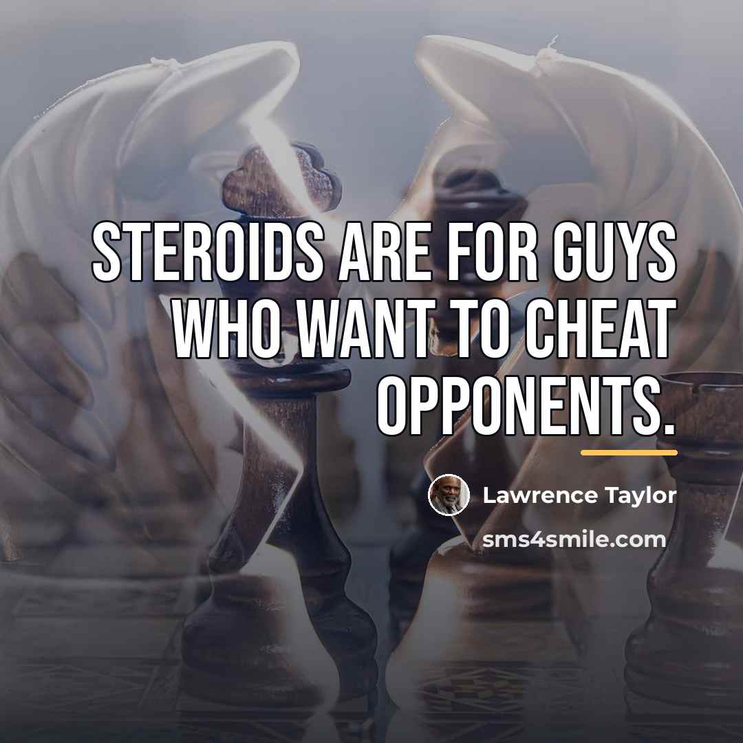 “Steroids are for guys who want to cheat opponents.…” quote by Lawrence Taylor