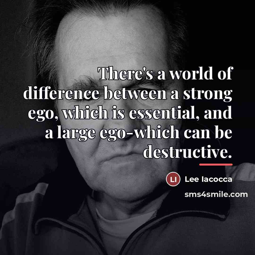 “There's a world of difference between a strong ego, which…” quote by Lee Iacocca