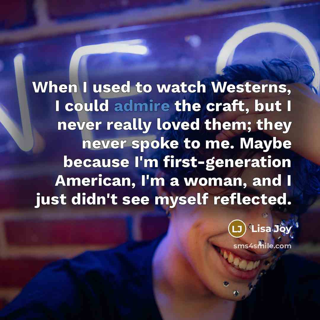 “When I used to watch Westerns, I could admire the…” quote by Lisa Joy