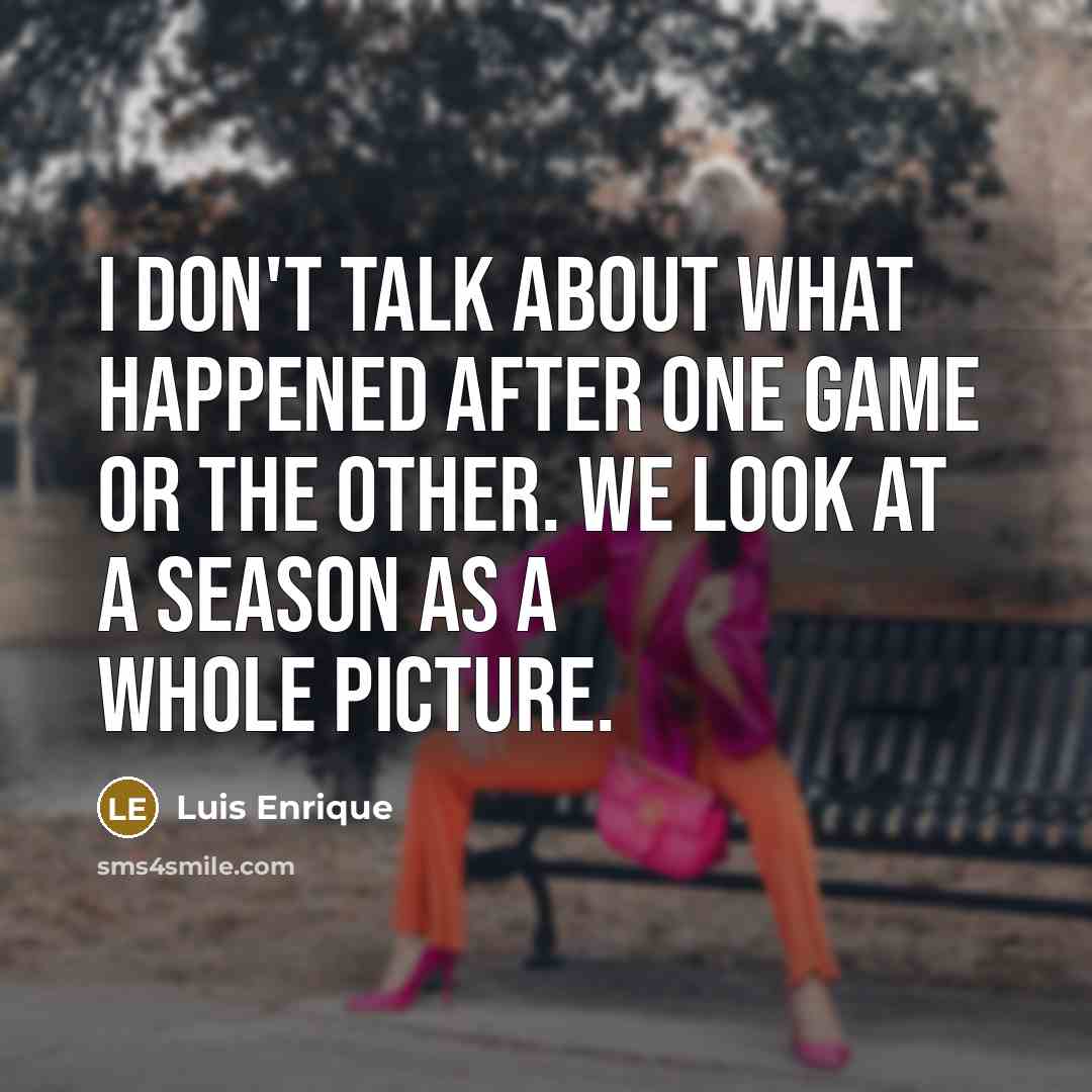 “I don't talk about what happened after one game or…” quote by Luis Enrique