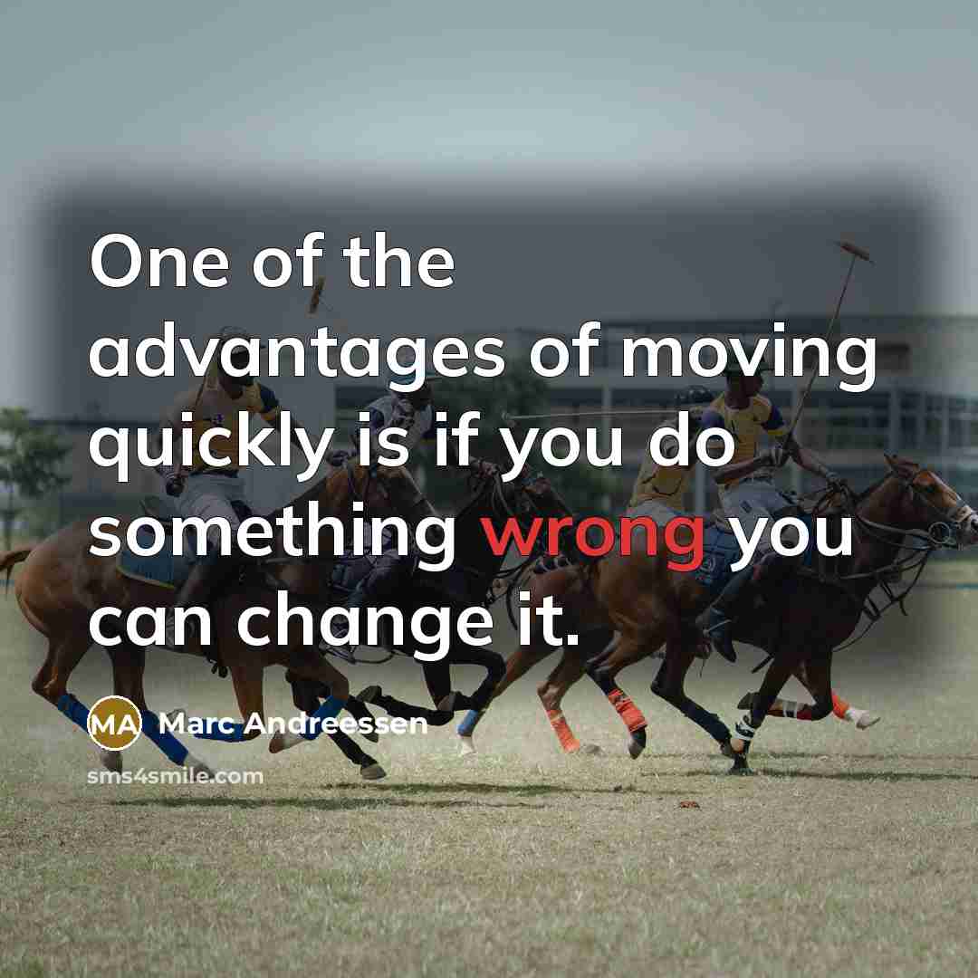 “One of the advantages of moving quickly is if you…” quote by Marc Andreessen
