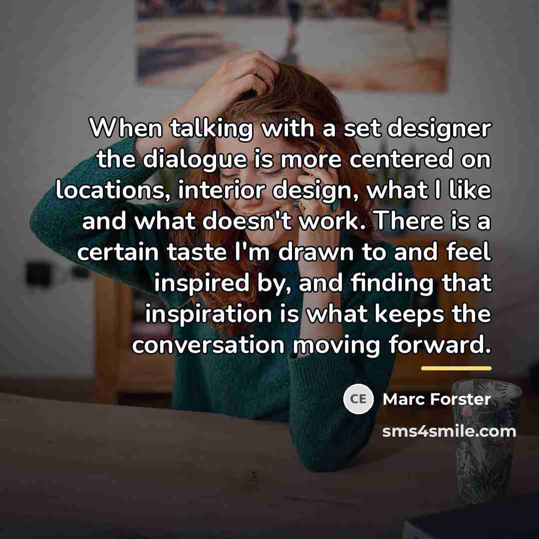 “When talking with a set designer the dialogue is more…” quote by Marc Forster