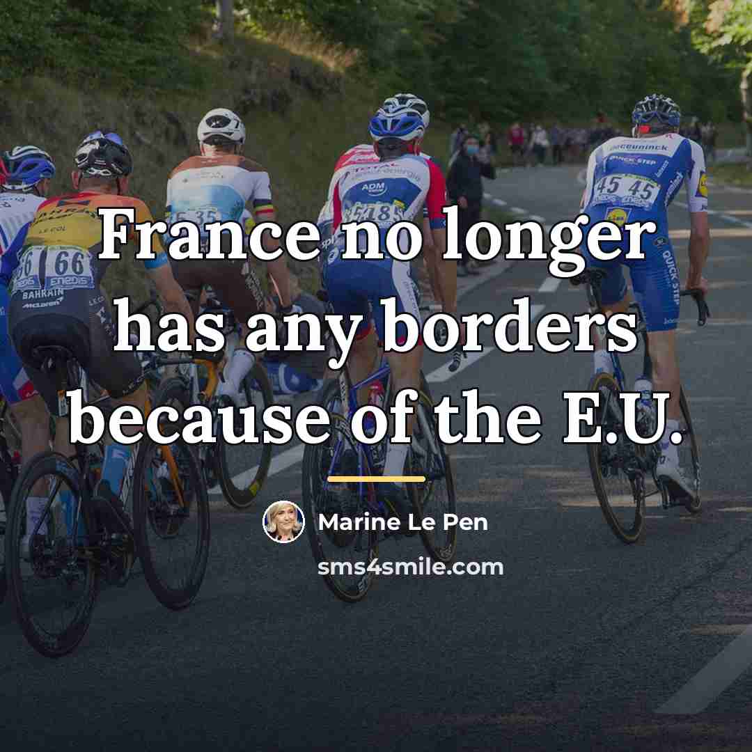 “France no longer has any borders because of the E.U.…” quote by Marine Le Pen