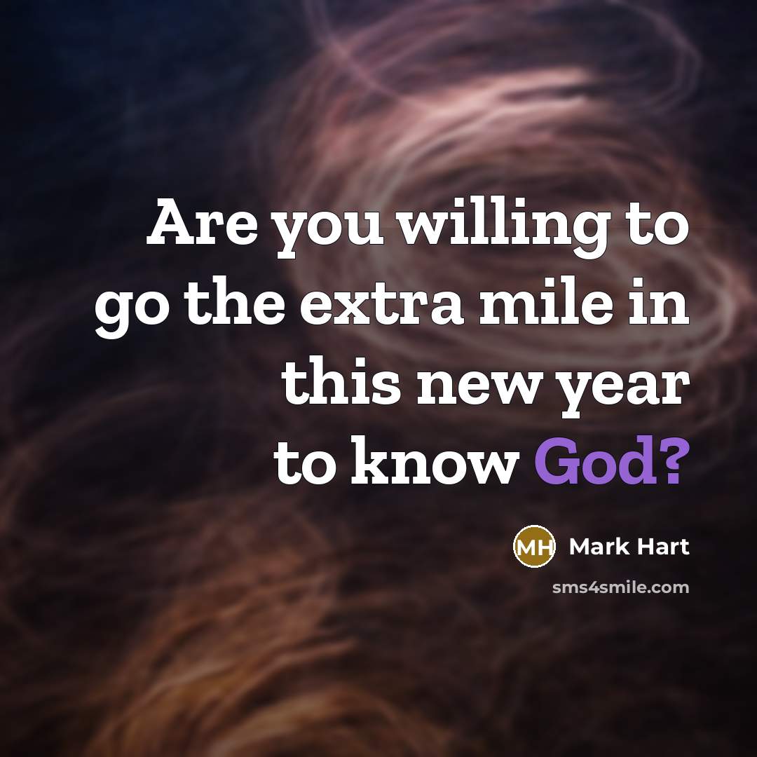 “Are you willing to go the extra mile in this new year to know God?” quote by Mark Hart