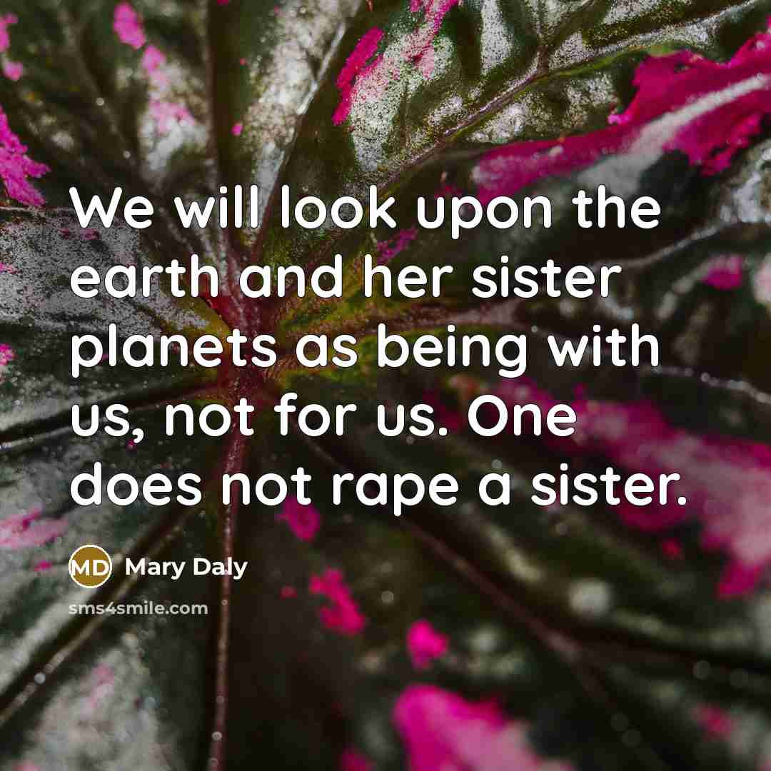 “We will look upon the earth and her sister planets…” quote by Mary Daly