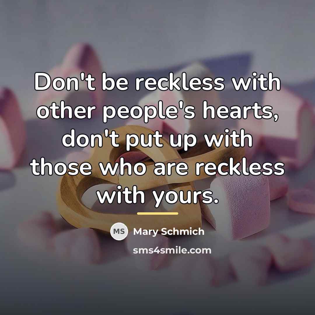 “Don't be reckless with other people's hearts, don't put up…” quote by Mary Schmich