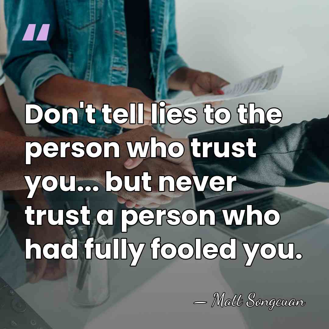 Don't tell lies to the person who trust you... but never trust&hellip; - Matt Songcuan