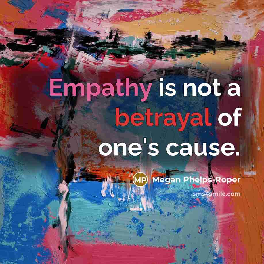 “Empathy is not a betrayal of one's cause.…” quote by Megan Phelps-Roper