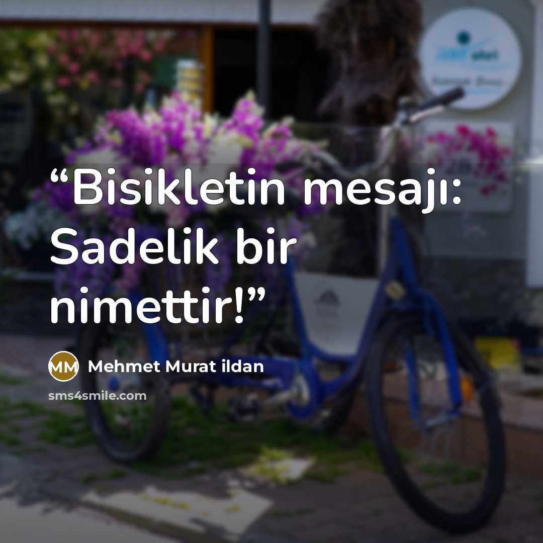 “Bisikletin mesajı: Sadelik bir nimettir!” quote by Mehmet Murat ildan