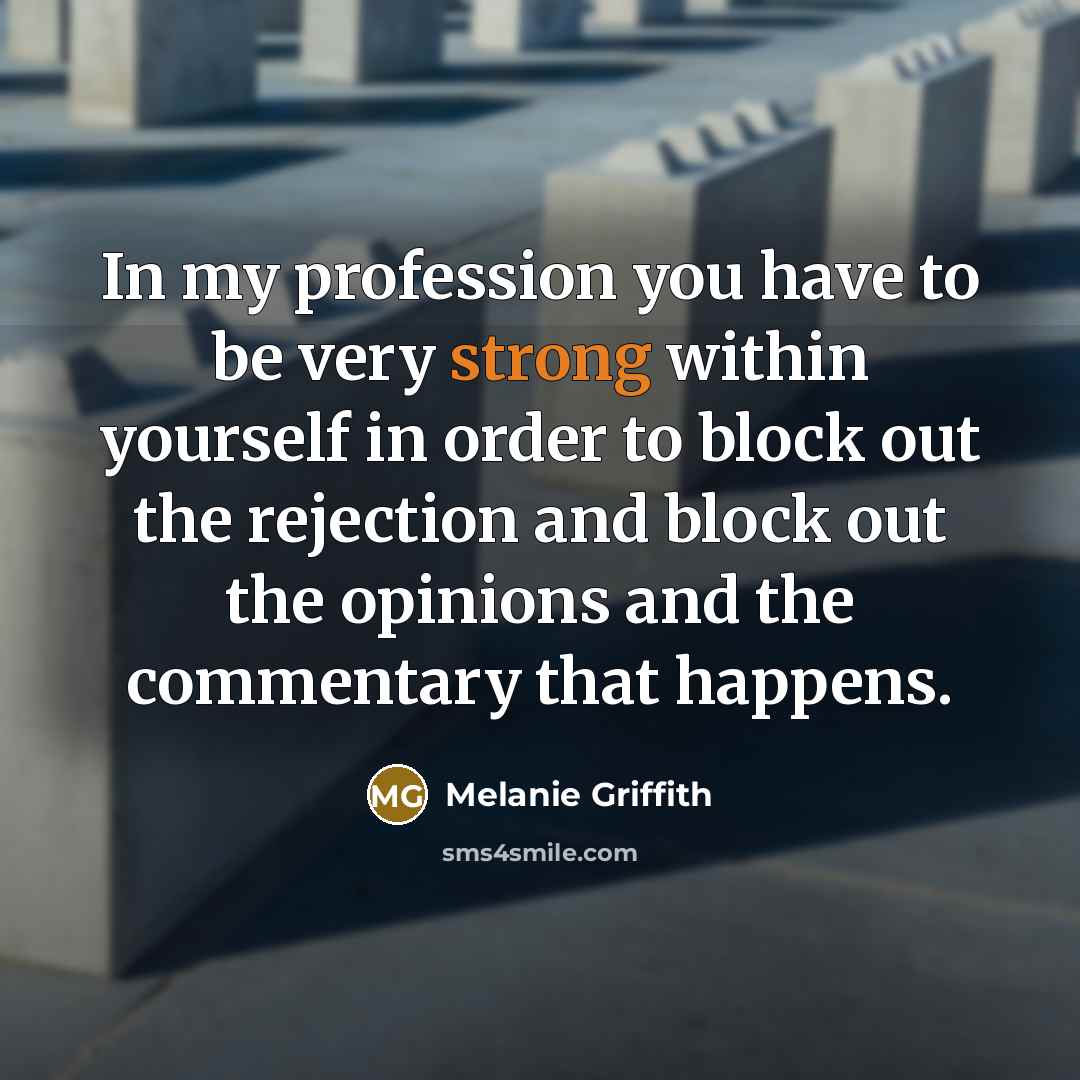 “In my profession you have to be very strong within…” quote by Melanie Griffith
