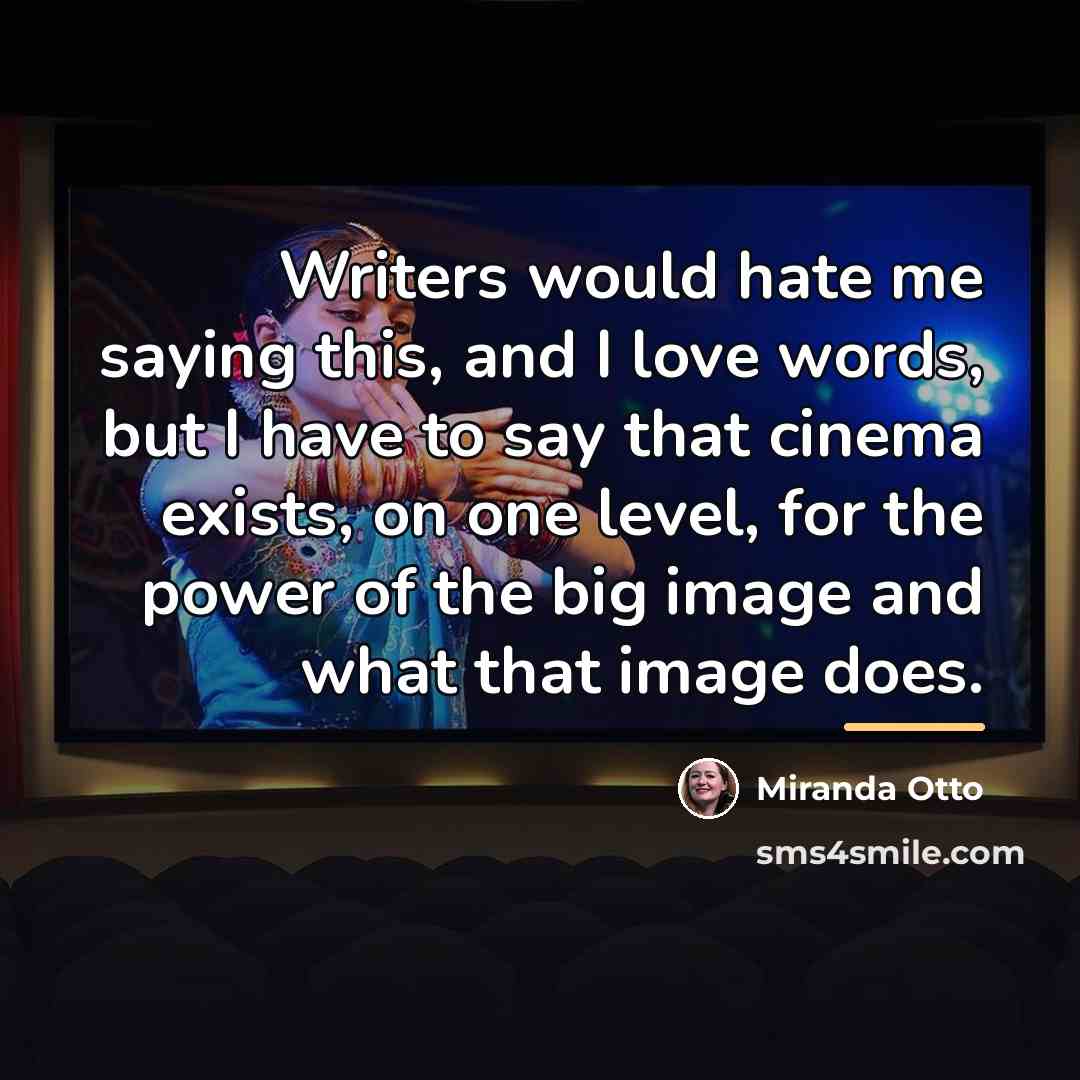 “Writers would hate me saying this, and I love words,…” quote by Miranda Otto