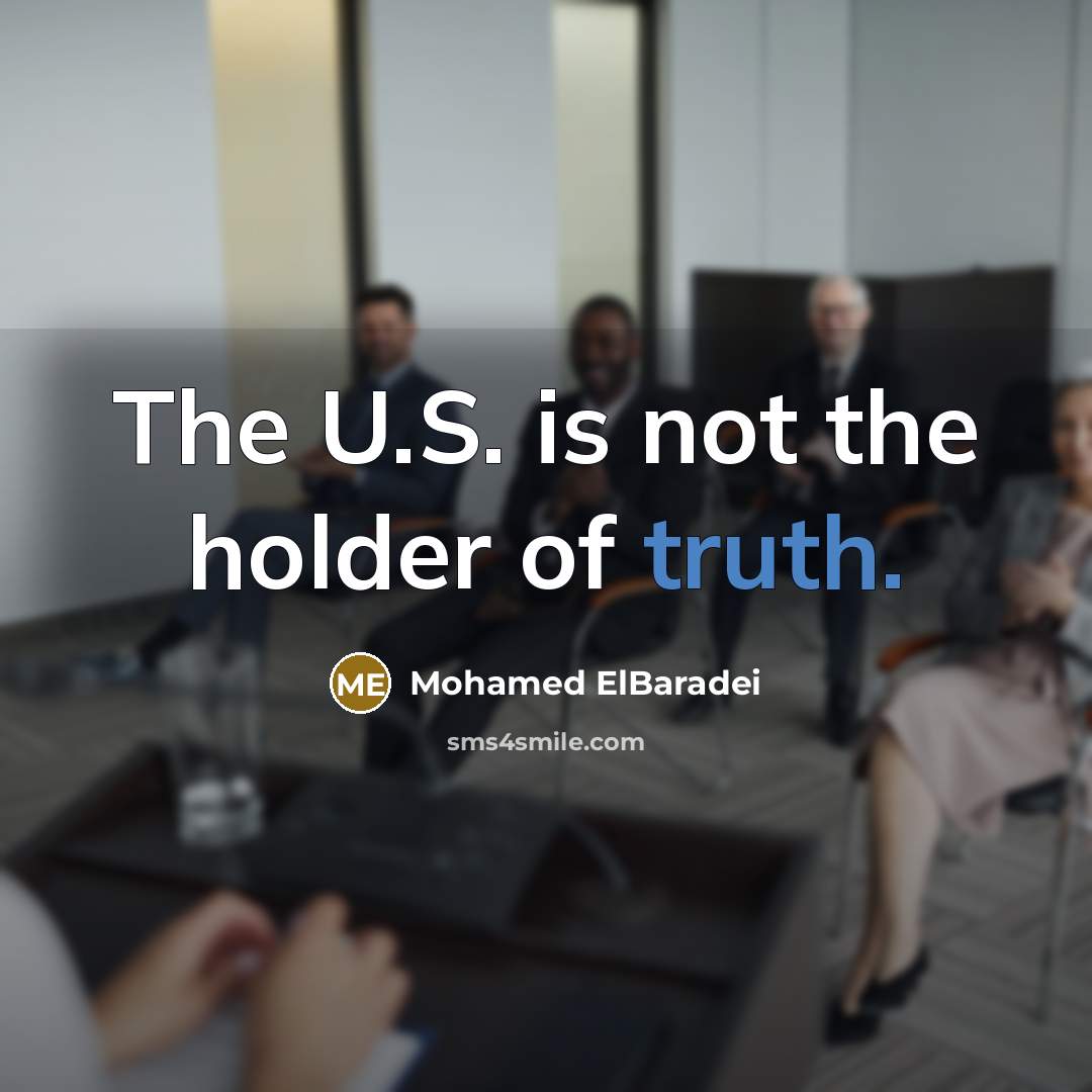 “The U.S. is not the holder of truth.…” quote by Mohamed ElBaradei