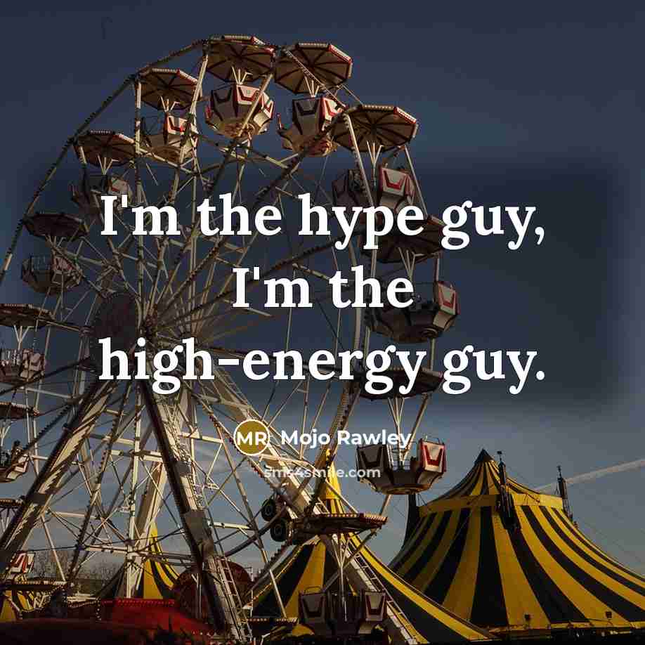 “I'm the hype guy, I'm the high-energy guy.…” quote by Mojo Rawley