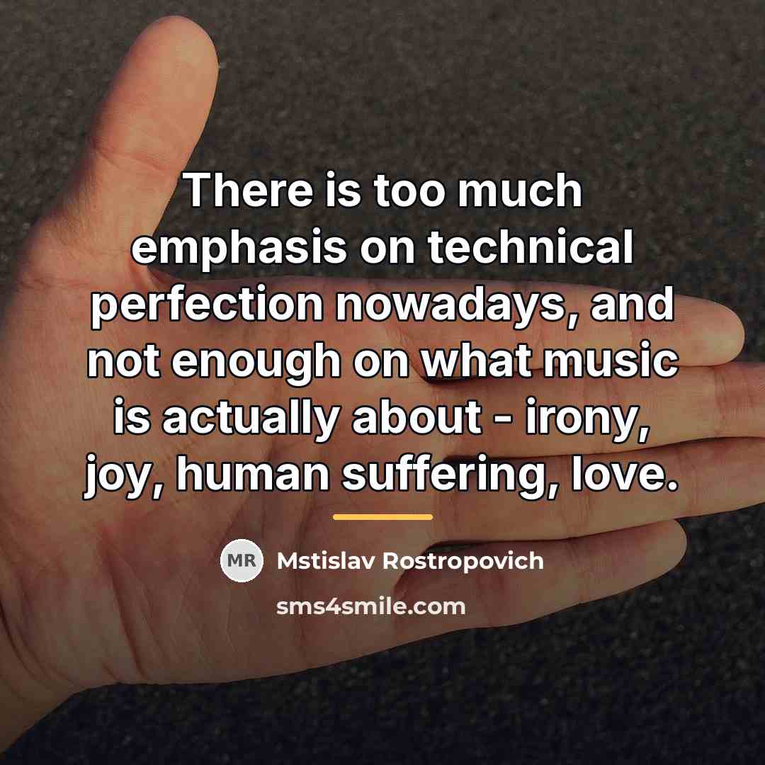 “There is too much emphasis on technical perfection nowadays, and…” quote by Mstislav Rostropovich
