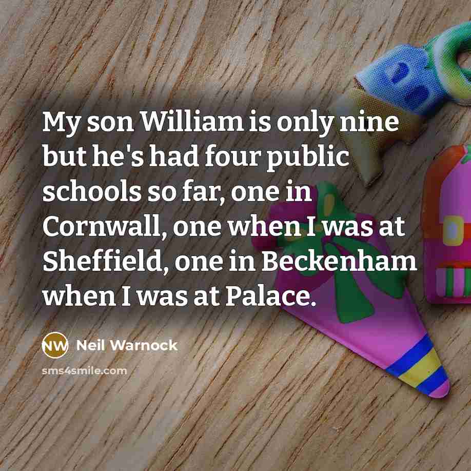 “My son William is only nine but he's had four…” quote by Neil Warnock