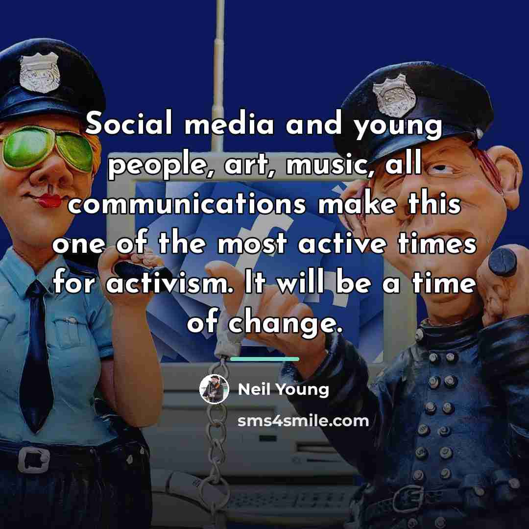 “Social media and young people, art, music, all communications make…” quote by Neil Young