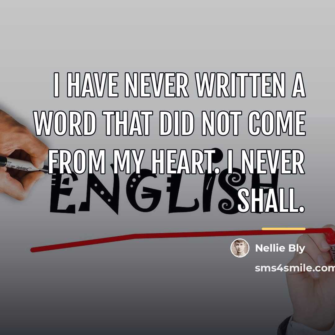 “I have never written a word that did not come…” quote by Nellie Bly