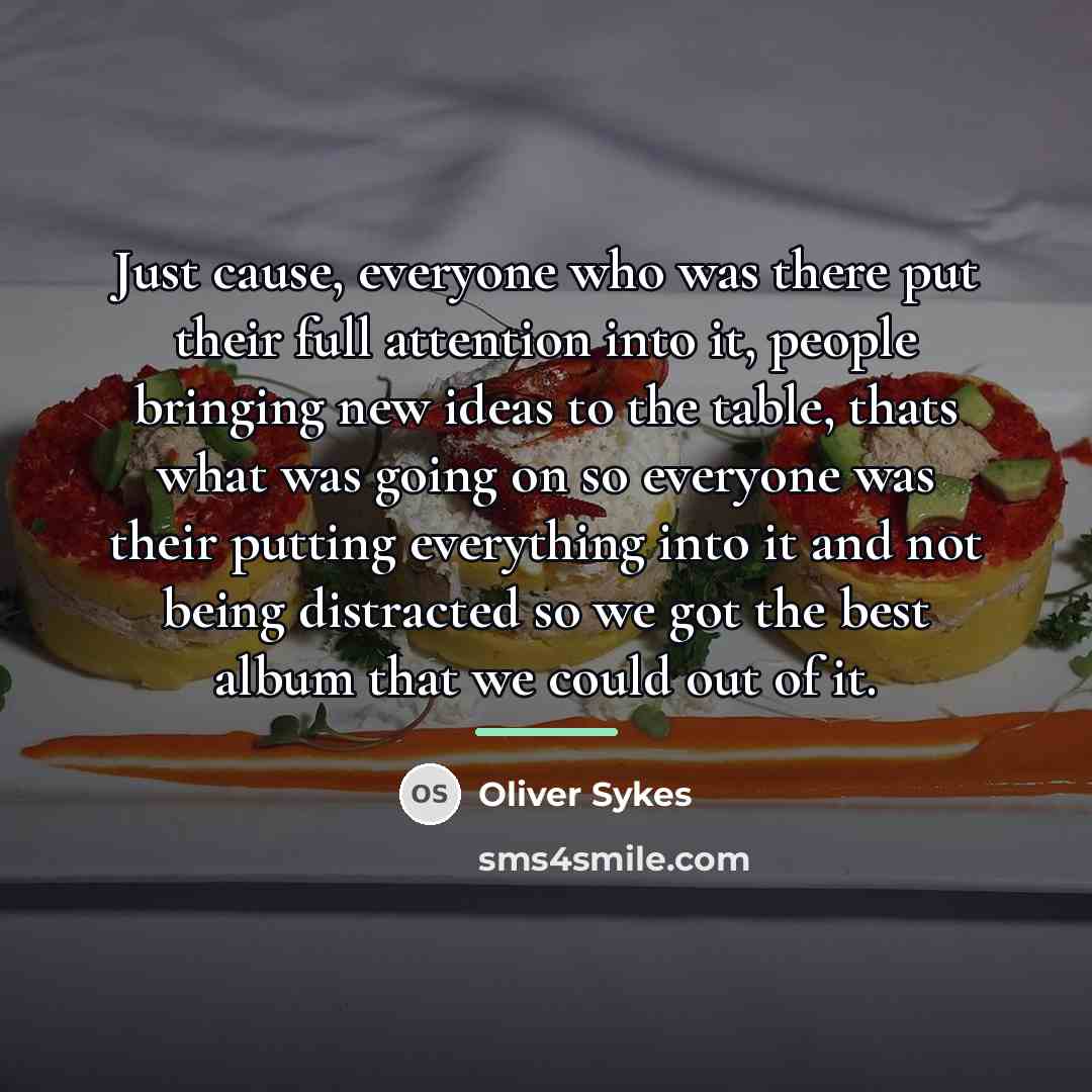 “Just cause, everyone who was there put their full attention…” quote by Oliver Sykes