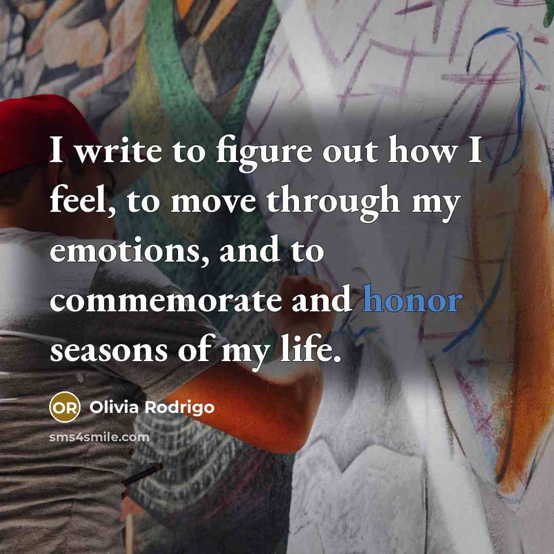 “I write to figure out how I feel, to move…” quote by Olivia Rodrigo