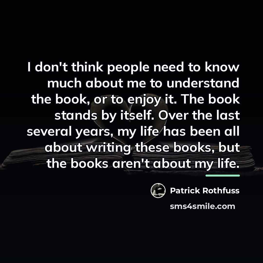 “I don't think people need to know much about me…” quote by Patrick Rothfuss
