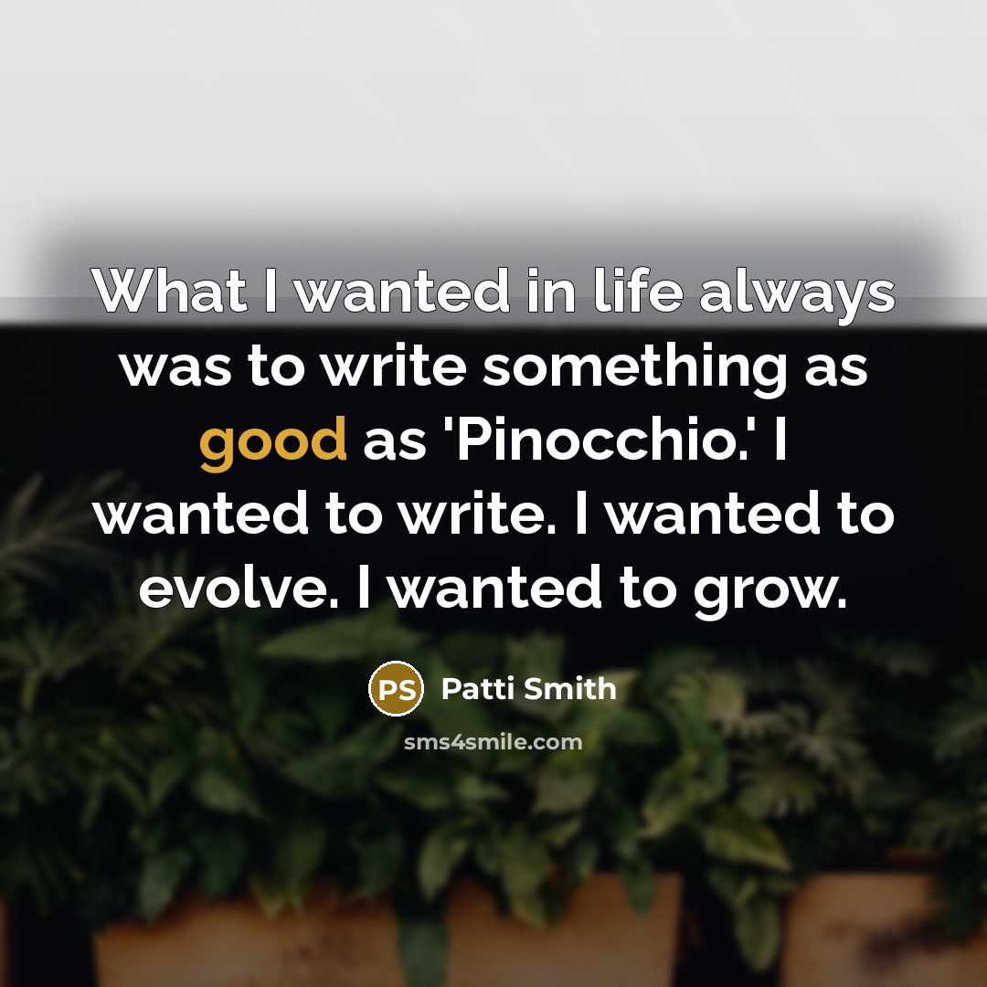 “What I wanted in life always was to write something…” quote by Patti Smith