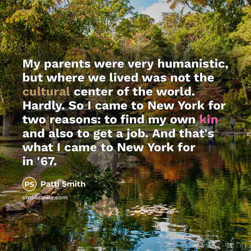 “My parents were very humanistic, but where we lived was…” quote by Patti Smith