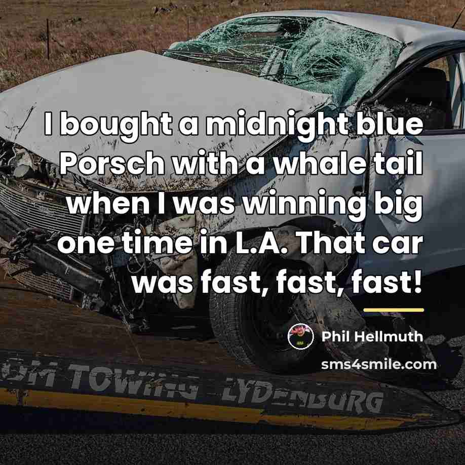 “I bought a midnight blue Porsch with a whale tail…” quote by Phil Hellmuth