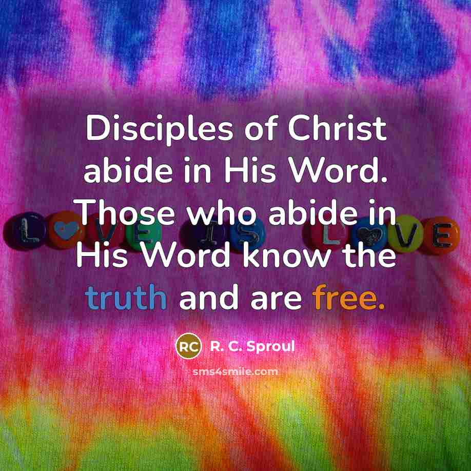 “Disciples of Christ abide in His Word. Those who abide…” quote by R. C. Sproul